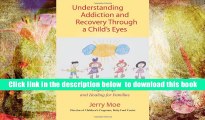 Download [PDF]  Understanding Addiction and Recovery Through a Child s Eyes: Hope, Help, and