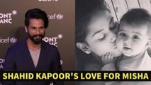 Shahid Kapoor's Love For His Cute Daughter Misha Kapoor | Message For Indian Parents