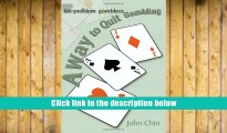 Popular Book  A Way to Quit Gambling: (For Problem Gamblers)  For Online