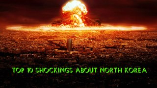 Top 10 shocking about north korea