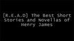 [B.O.O.K] The Best Short Stories and Novellas of Henry James by Henry James [K.I.N.D.L.E]