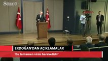 Erdoğan: 'Bu tamamen virüs hareketidir. Bir fitne hareketidir'