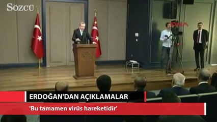 Erdoğan: 'Bu tamamen virüs hareketidir. Bir fitne hareketidir'