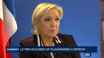 CLEARCUT | Le Pen accused of plagiarizing a speech   | Tuesday, May 2nd 2017