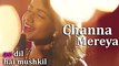 Channa Mereya - Female Cover Version by @VoiceOfRitu _ Ae Dil Hai Mushkil _ Karan Johar