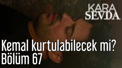 Kara Sevda 67. Bölüm Kemal Kurtulabilcek mi?