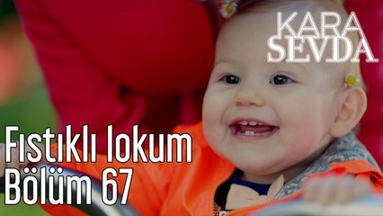 Kara Sevda 67. Bölüm Fıstıklı Lokum