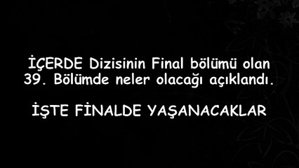 İçerde 39. Bölüm Finalinde NELER OLACAK İŞTE CEVABI
