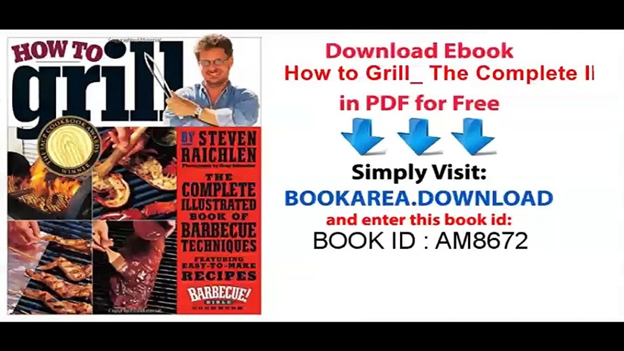 How to Grill_ The Complete Illustrated Book of Barbecue Techniques, A Barbecue Bible! Cookbook