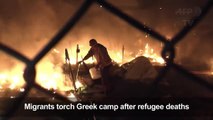 Migrants torch Greek camp after refugee