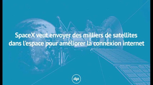 SpaceX veut envoyer des milliers de satellites dans l'espace pour connecter le monde à Internet