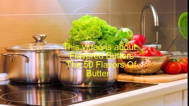 Flavored Butters The 50 Flavors Of Butter