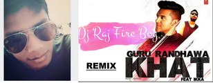 Dj Raj Fire Boy  Guru Randhawa   Remix  Khat Ft  Ikka