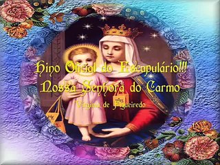 Hino Oficial do Escapulário!!! - Nossa Senhora do Carmo