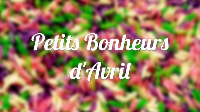 Petits bonheurs d'avril