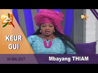 KEUR GUI DU 04 MAI 2017 AVEC MBAYANG THIAM