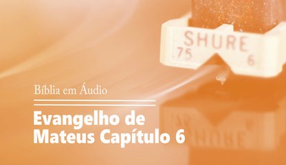 Bíblia em Áudio - Mateus 06