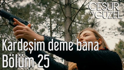 Cesur ve Güzel 25. Bölüm Kardeşim Deme Bana