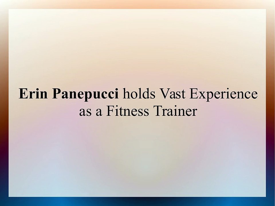 Erin Panepucci holds Vast Experience as a Fitness Trainer