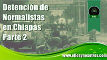Policía en Chiapas detiene a estudiantes normalistas. Parte 2.