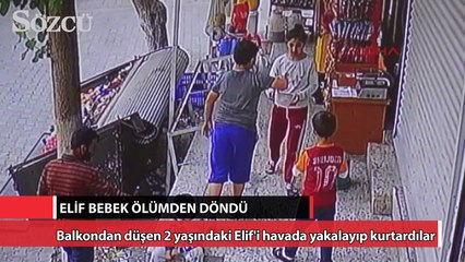 2 yaşındaki Elif'i havada yakalayıp kurtardılar