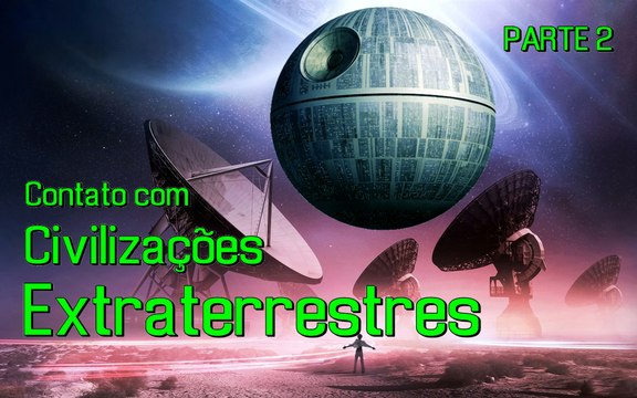 CONTATO COM CIVILIZAÇÕES EXTRATERRESTRES: BOM OU RUIM? - PARTE 2