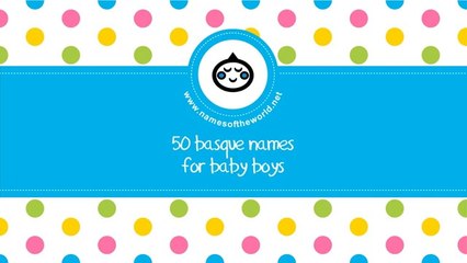 50 Basque names for baby boy - the best baby names - www.namesoftheworld.net