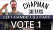 The Chapman Guitars Left Handed Vote (Part One) - Southpaws Unite
