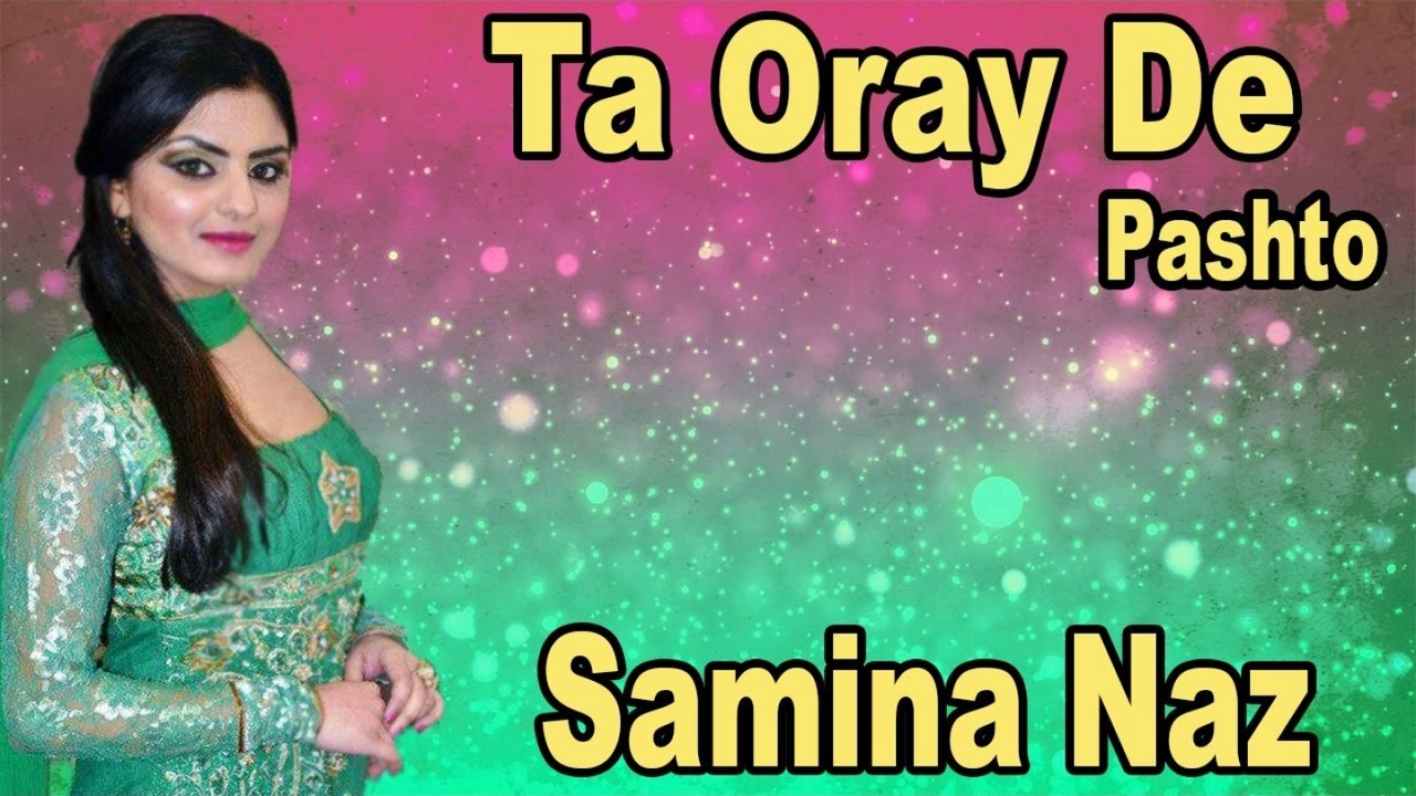 Samina Naz - Ta Oray De