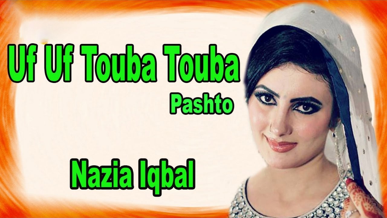 Nazia Iqbal - Uf Uf Touba Touba