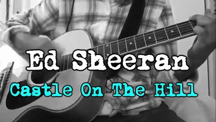 Ed Sheeran - Castle On The Hill GUITAR COVER