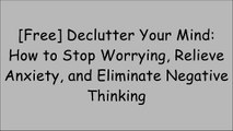 [!B.e.s.t] Declutter Your Mind: How to Stop Worrying, Relieve Anxiety, and Eliminate Negative Thinking T.X.T