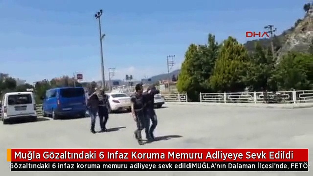 Muğla Gözaltındaki 6 Infaz Koruma Memuru Adliyeye Sevk Edildi