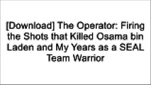 [BEST!] The Operator: Firing the Shots that Killed Osama bin Laden and My Years as a SEAL Team Warrior TXT