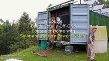 A Couple Build an Off Grid Container Home with Solar and Battery Power System. Solafied