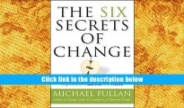 [Download]  The Six Secrets of Change: What the Best Leaders Do to Help Their Organizations