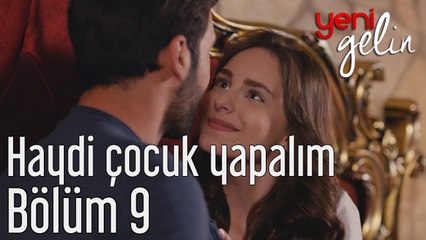 Yeni Gelin 9. Bölüm Haydi Çocuk Yapalım
