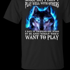 Some Say I Don't Play Well With Others Shirt