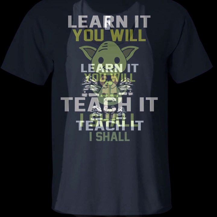 Learn It You Will - Teach It I Shall Shirt, Hoodie, Tank