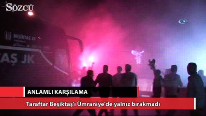 Beşiktaşlı taraftarlar takımı karşıladı