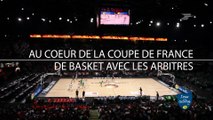 #BASKET : Au coeur de la finale de la Coupe de France de Basket avec les arbitres, et La Poste