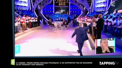 Pierre Ménès - C l’Hebdo : il ne "supportait pas de regarder le CFC" pendant son absence (vidéo)
