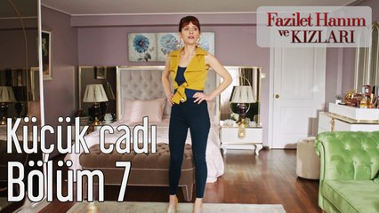 Fazilet Hanım ve Kızları 7. Bölüm Küçük Cadı