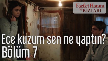 Fazilet Hanım ve Kızları 7. Bölüm Ece Kuzum Ne Yaptın Sen?