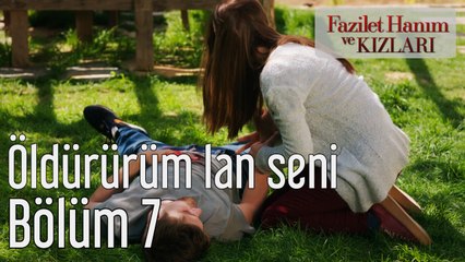 Fazilet Hanım ve Kızları 7. Bölüm Öldürürüm Lan Seni