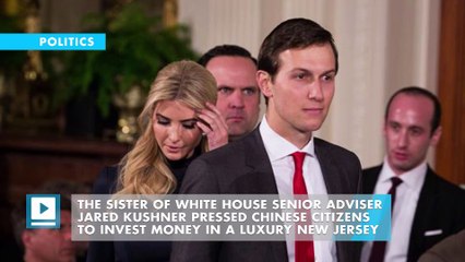 Kushner's sister trades investment deal in China for US visa