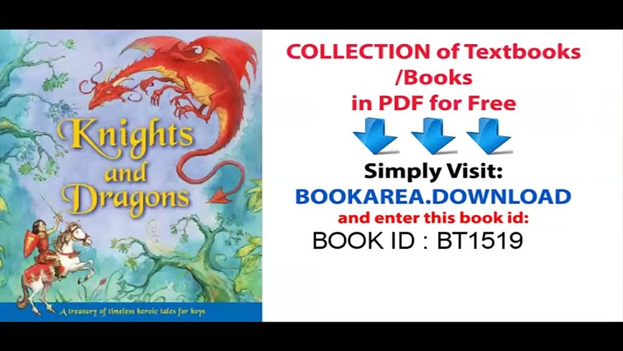 Knights and Dragons_ A Treasury of Timeless Heroic Tales for Boys