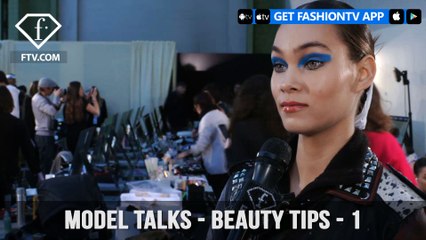 Model talks F/W 17-18 - Beauty tips - 1 | FTV.com