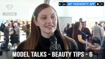 Model talks F/W 17-18 - Beauty tips - 6 | FTV.com
