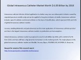 Gosreports Global Market Research Report：Intravenous Catheter Market Worth $ 6.05 Billion by 2018